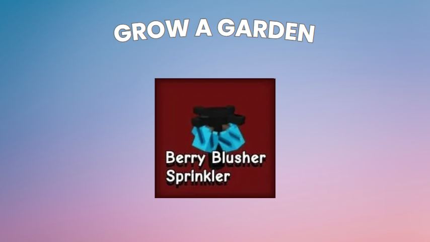 How to Get Berry Blusher Sprinkler in Grow a Garden – Craft Recipes